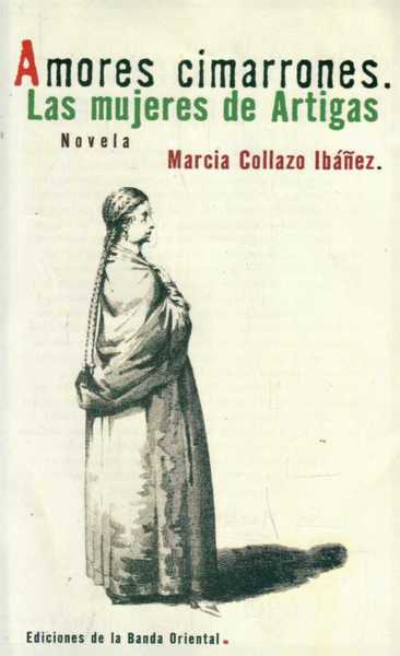 AMORES CIMARRONES. LAS MUJERES DE ARTIGAS