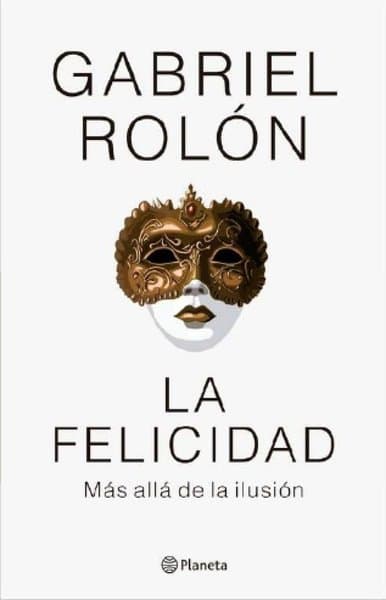 LA FELICIDAD. MAS ALLA DE LA ILUSION