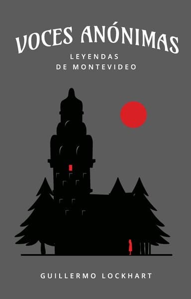 VOCES ANONIMAS TOMO 1. LEYENDAS DE MONTEVIDEO